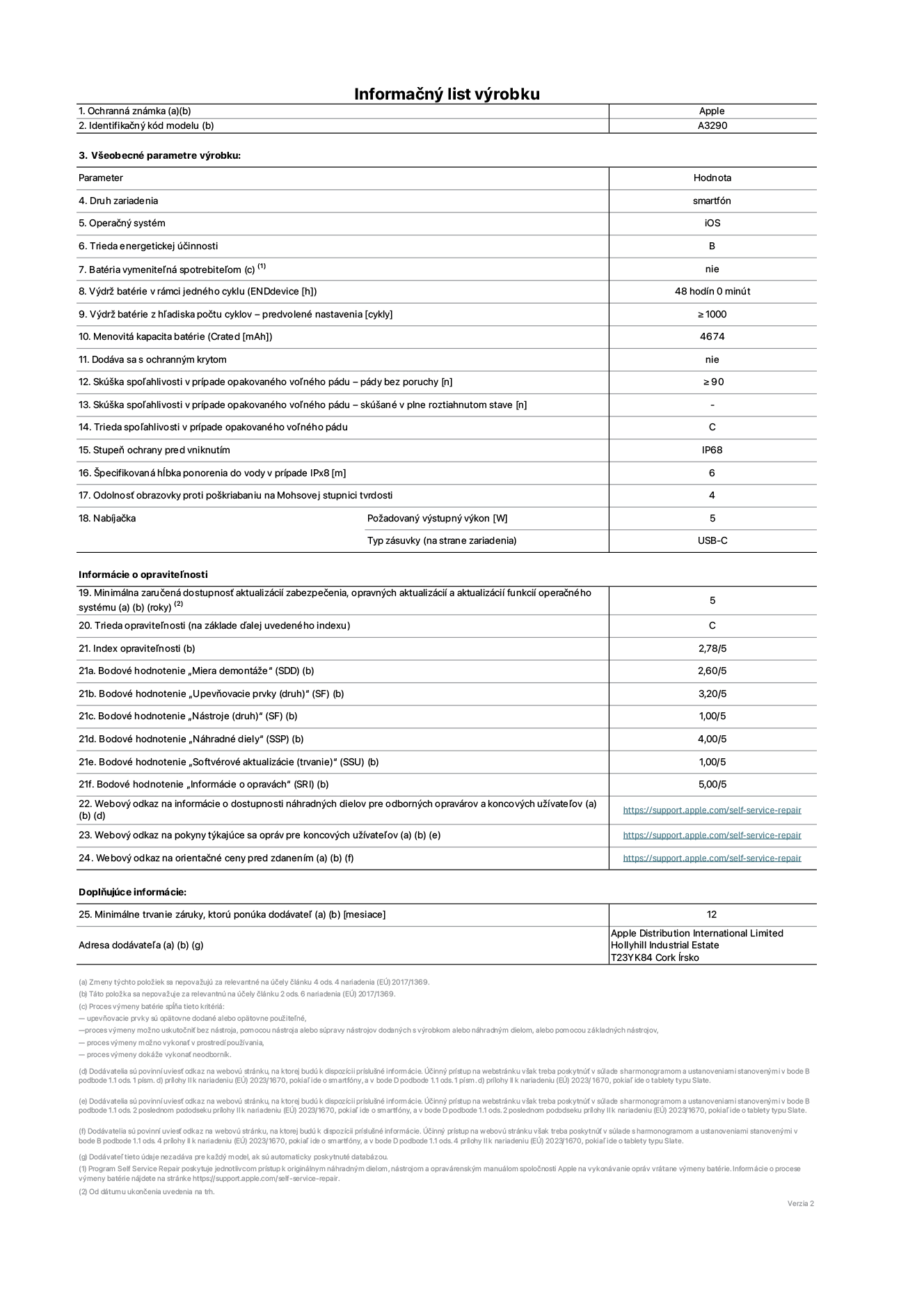 Informačný list produktu k iPhonu 16 Plus, model A3290. Dodala spoločnosť Apple Distribution International Limited, Hollyhill Industrial Estate. Cork, Írsko T23 YK84. Druh zariadenia: smartfón. Operačný systém: iOS. Trieda energetickej účinnosti: B. Batéria vymeniteľná spotrebiteľom: nie. Výdrž batérie v rámci jedného cyklu: 48 hodín. Výdrž batérie z hľadiska počtu cyklov – predvolené nastavenia: ≥ 1 000. Menovitá kapacita batérie: 4 674 mAh. Dodáva sa s ochranným krytom: nie. Skúška spoľahlivosti v prípade opakovaného voľného pádu – pády bez poruchy: ≥ 90. Skúška spoľahlivosti v prípade opakovaného voľného pádu – pády bez poruchy, skúšané v plne roztiahnutom stave: nevzťahuje sa. Trieda spoľahlivosti v prípade opakovaného voľného pádu: C. Stupeň ochrany pred vniknutím: IP68. Špecifikovaná hĺbka ponorenia do vody v prípade IPx8: 6. Odolnosť obrazovky proti poškriabaniu na Mohsovej stupnici tvrdosti: 4. Požadovaný výstupný výkon nabíjačky: 5 W. Typ zásuvky nabíjačky (na strane zariadenia): USB-C. Minimálna zaručená dostupnosť aktualizácií zabezpečenia, opravných aktualizácií a aktualizácií funkcií operačného systému: 5 rokov. Trieda opraviteľnosti: C. Index opraviteľnosti: 2,78/5. Bodové hodnotenie „Miera demontáže“ (SDD): 2,60/5. Bodové hodnotenie „Upevňovacie prvky“: 3,20/5. Bodové hodnotenie „Nástroje“: 1,00/5. Bodové hodnotenie „Náhradné diely“: 4,00/5. Bodové hodnotenie „Softvérové aktualizácie“: 1,00/5. Bodové hodnotenie „Informácie o opravách“: 5,00/5. Webový odkaz na informácie o dostupnosti náhradných dielov pre odborných opravárov a koncových užívateľov: https://support.apple.com/self-service-repair. Webový odkaz na pokyny týkajúce sa opráv pre koncových užívateľov: https://support.apple.com/self-service-repair. Webový odkaz na orientačné ceny pred zdanením: https://support.apple.com/self-service-repair. Ponúkame 12-mesačnú všeobecnú záruku.